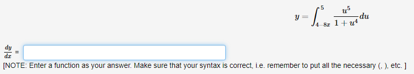 u5
du
Y =
8z 1+ ut
dz
[NOTE: Enter a function as your answer. Make sure that your syntax is correct, i.e. remember to put all the necessary (, ), etc. ]
