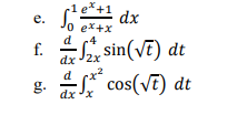 -1 e*+1
dx
o ex+x
e.
fa, sin(VE) dt
cos(Vt) dt
f.
dx 2x
g.
dx 'x
