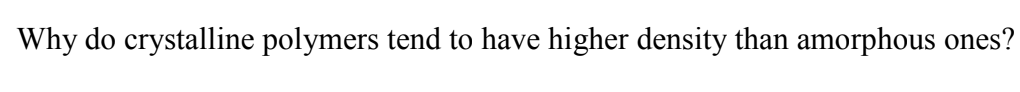 Why do crystalline polymers tend to have higher density than amorphous ones?
