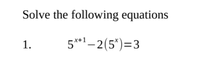 Solve the following equations
1.
5x+¹-2(5*)=3