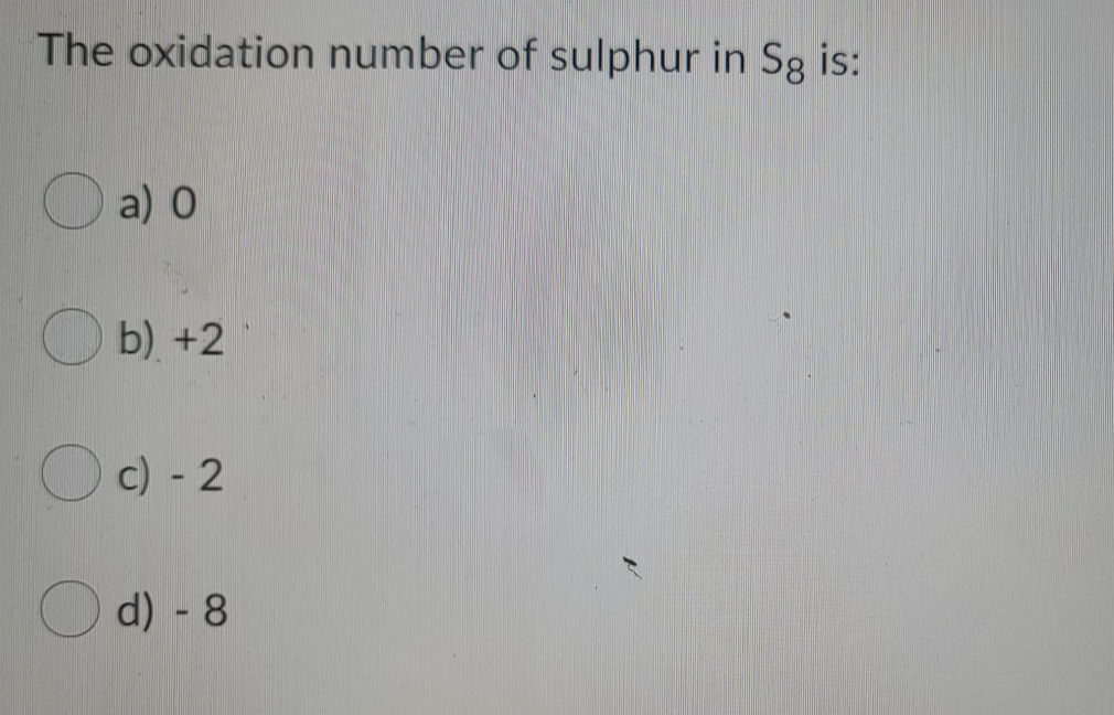 The oxidation number of sulphur in Sg is:
a) 0
b) +2
O c) - 2
O d) - 8
