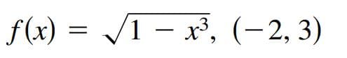 f(x) =
1 - х3, (-2, 3)
|
