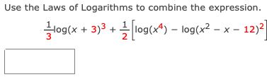 Use the Laws of Logarithms to combine the expression.
Hog(x + 3)3
3)3 + log(x*) – log(x² – x –
