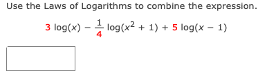 Use the Laws of Logarithms to combine the expression.
3 log(x)
- log(x2 + 1) + 5 log(x – 1)
