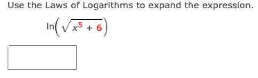 Use the Laws of Logarithms to expand the expression.
In(V
x5 + 6
