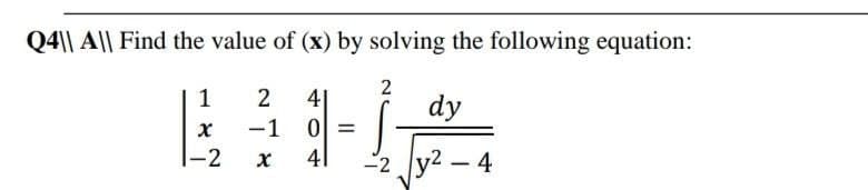 Q4|| A|| Find the value of (x) by solving the following equation:
1
4|
-1
0 =
2
dy
-2
41
-2 Jy2 – 4
