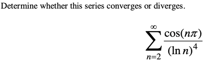 Determine whether this series converges or diverges.
00
cos(nz)
Σ
(In n)ª
n=2
