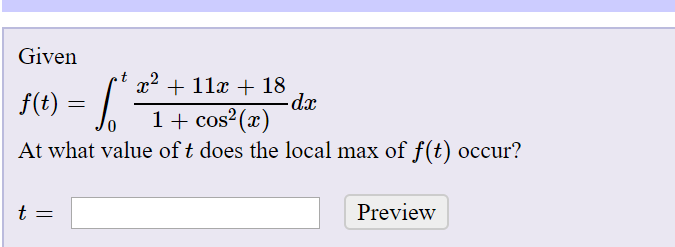 Given
x2 + 11x + 18
f(t) = |
1+ cos? (x)
At what value of t does the local max of f(t) occur?
Preview
