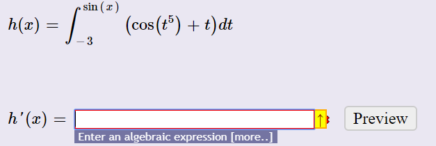 • sin ( x )
+ t)dt
cos(t*)
h(x) =
-3
h'(x) =
Preview
Enter an algebraic expression [more..]
