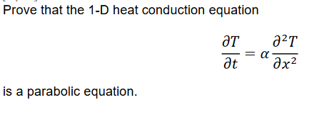 Prove that the 1-D heat conduction equation
ƏT
a?T
at
a
dx?
is a parabolic equation.
