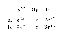 y" – 8y = 0
a. e2x
с. 2е2х
d. Зe2x
b. 8e*
