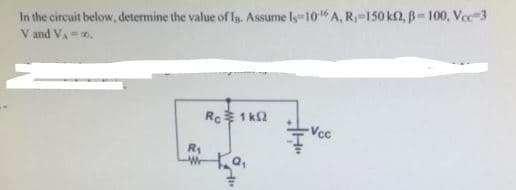 In the circuit below, determine the value of Ig. Assume Is=10 A, R,-150 kn, B= 100, Ve-3
V and VA.
Rc 1 ka
Vcc
R1
