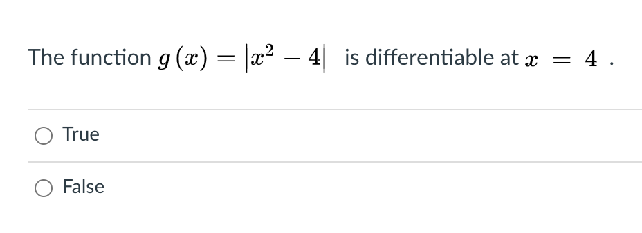 The function g (æ) = |x² – 4| is differentiable at x
= 4 .
-
True
False

