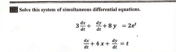 Solve this system of simultaneous differential equations.
2+8 y 2et
dt
dt
dx
+ 4 x +
dt
dy
= t
dt
