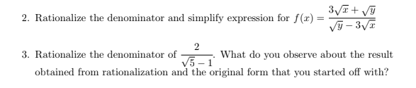 2. Rationalize the denominator and simplify expression for f(x) =
2
3. Rationalize the denominator of
What do you observe about the result
V5 - 1
obtained from rationalization and the original form that you started off with?
