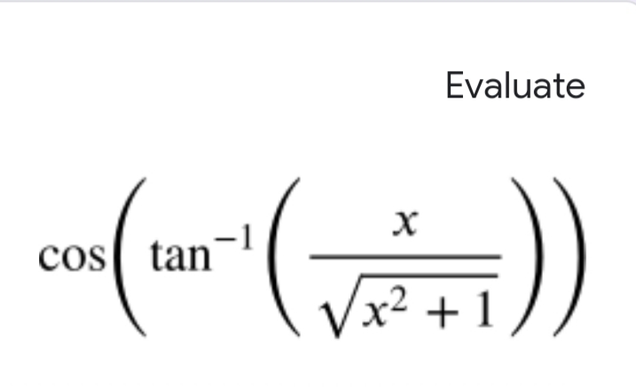 Evaluate
cos tan
x² + 1
