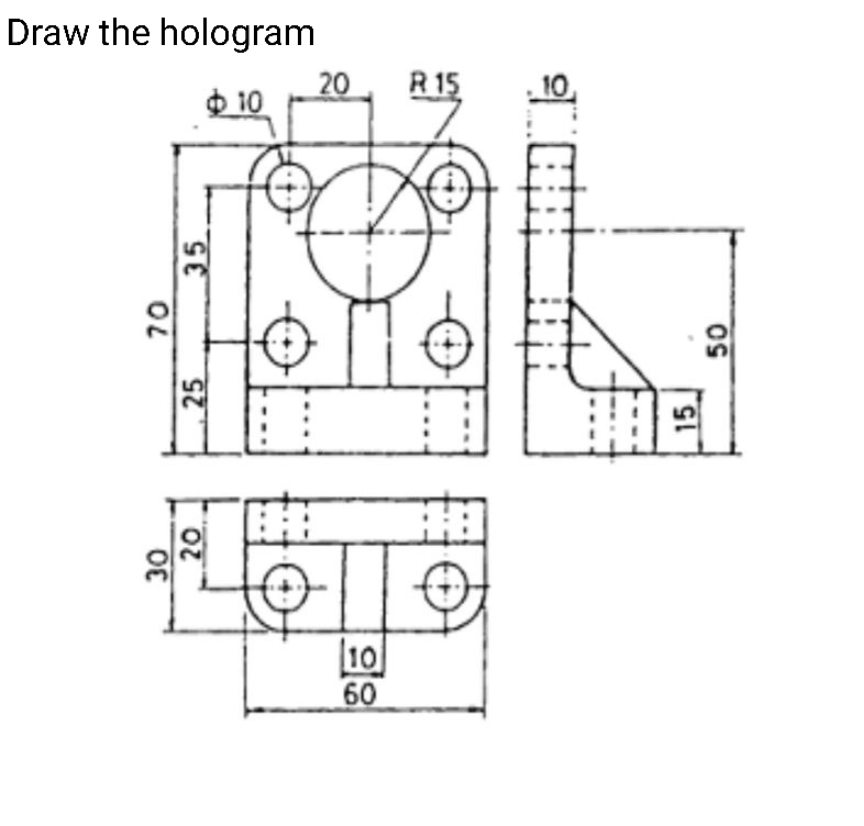 Draw the hologram
20
R 15
10
$ 10
10
60
OL
35
25
15

