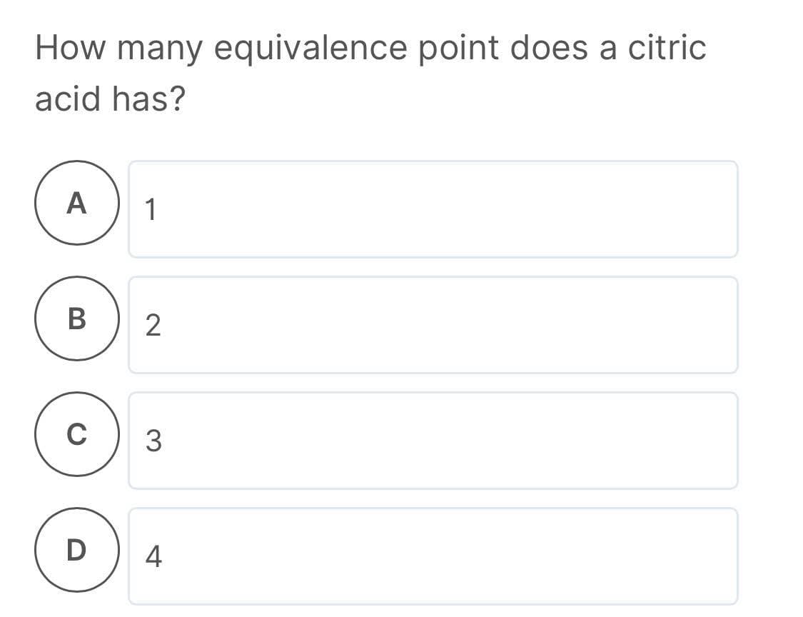 How many equivalence point does a citric
acid has?
А
1
C
3
4
B
