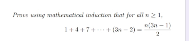 Prove using mathematical induction that for all n > 1,
п(3п — 1)
1+4+7+·..+ (3n – 2)
