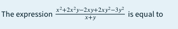 The expression
x2+2x²y-2xy+2xy²–3y²
is equal to
x+y
