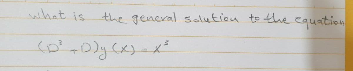 what is
the general solution to the equation
Dy(x)=x
