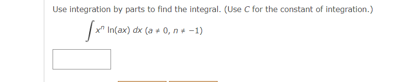 Use integration by parts to find the integral. (Use C for the constant of integration.)
[x²
x In(ax) dx (a = 0, n = -1)