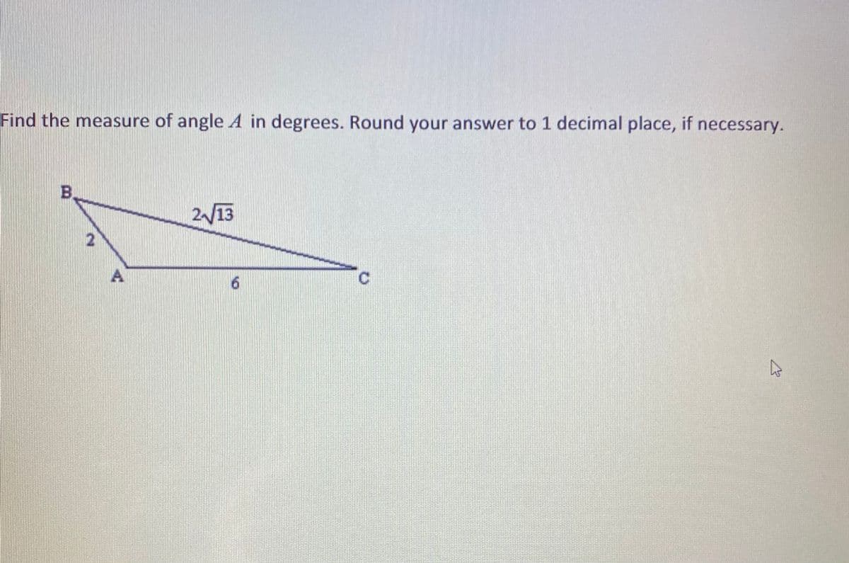 Find the measure of angle A in degrees. Round your answer to 1 decimal place, if necessary.
213
