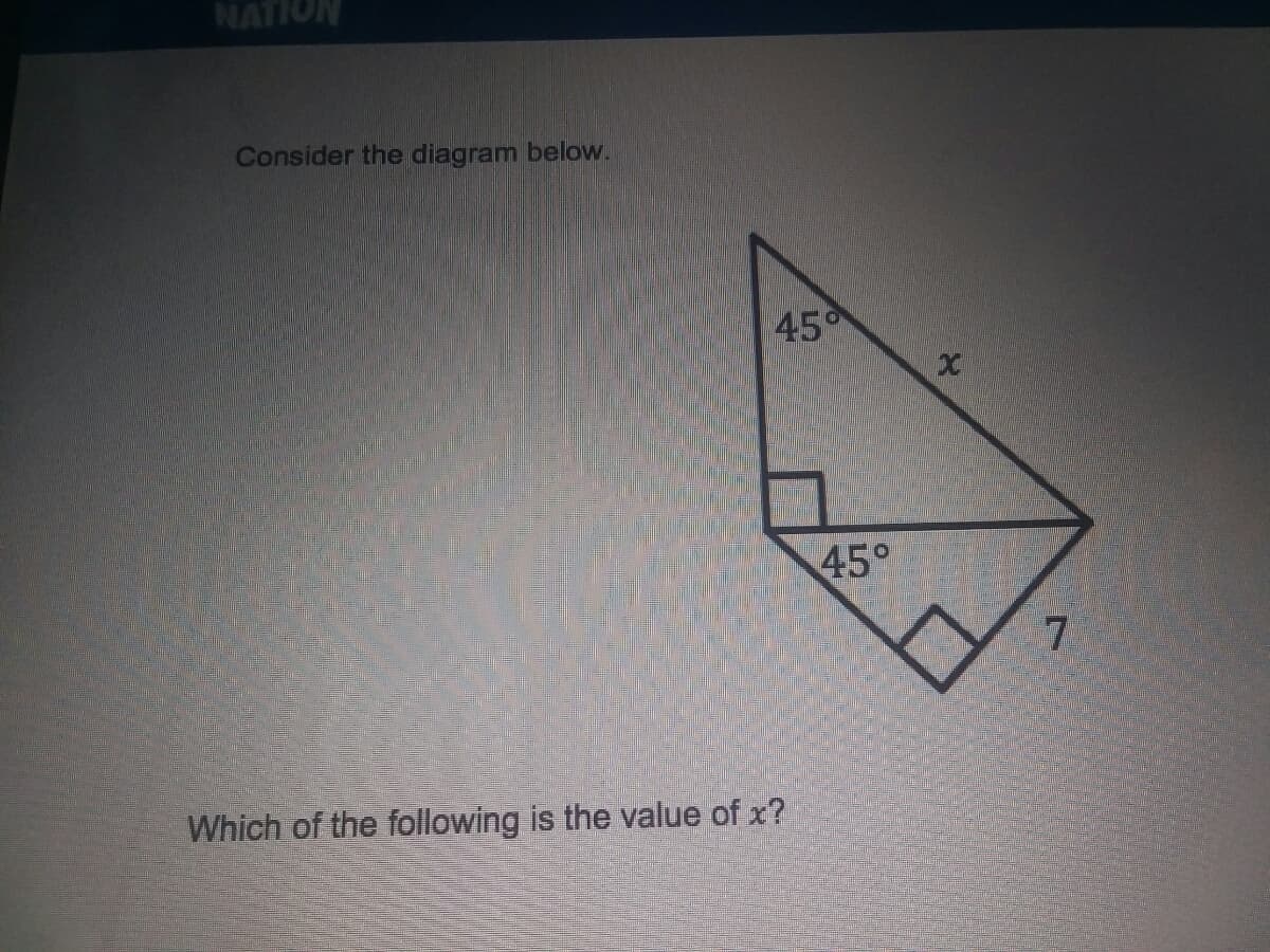 NATION
Consider the diagram below.
45
45°
Which of the following is the value of x?

