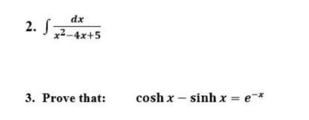 dx
2. J 2-4x+5
3. Prove that:
cosh x – sinh x = e*
