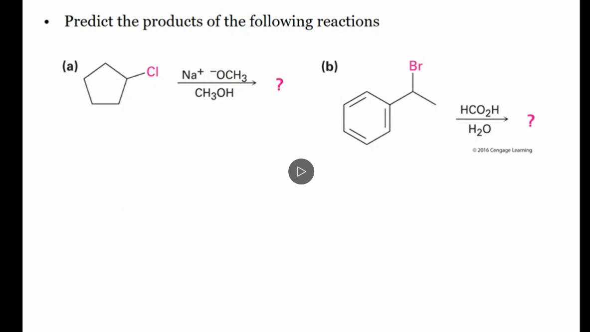 Predict the products of the following reactions
(a)
CI
Na+ "OCH3 .
(Б)
Br
CH3OH
HCO2H
?
H20
© 2016 Cengage Learning
