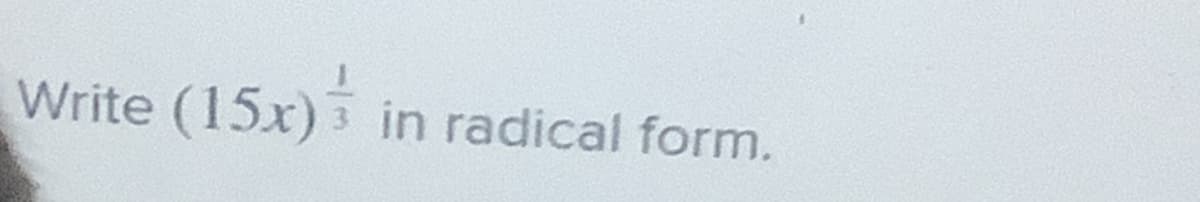 Write (15x)
in radical form.
