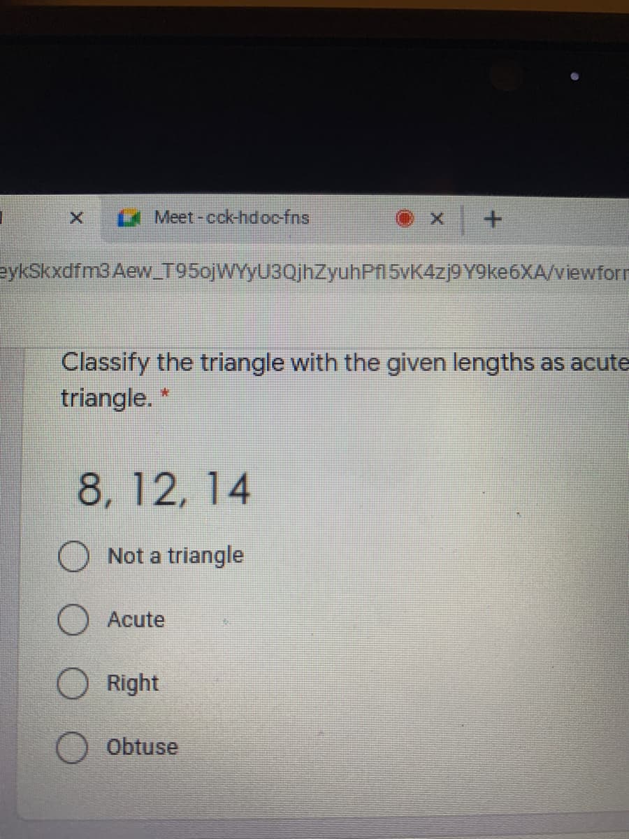 A Meet-cck-hdocfns
+.
eykSkxdfm3 Aew_T95ojWYyU3QjhZyuhPf1 5vK4zj9Y9ke6XA/viewfor
Classify the triangle with the given lengths as acute
triangle. *
8, 12, 14
O Not a triangle
O Acute
Right
O Obtuse
