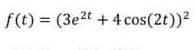 f(t) = (3e2t +
4 cos(2t))?
