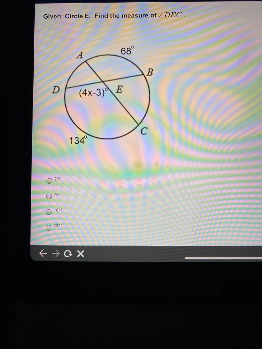 Given: Circle E. Find the measure of ZDEC .
68°
D
(4x-3) E
134°
26°
79°
101°
202
O OO O
