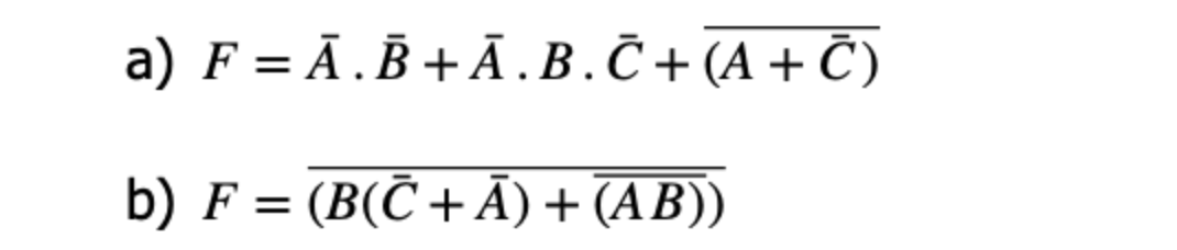 a) F = Ã.B + Ā.B.Č + (A + Č)
b) F = (B(C +Ã) + (AB))
