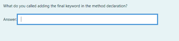 What do you called adding the final keyword in the method declaration?
Answer:
