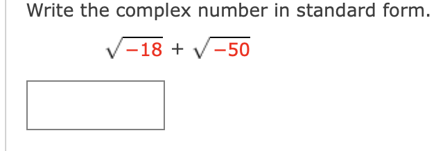 Write the complex number in standard form.
V-18 +
-50
