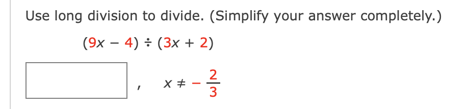 Use long division to divide. (Simplify your answer completely.)
(9x-4) ㅎ (3x + 2)
2
~/3
