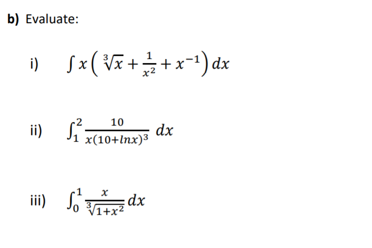 b) Evaluate:
i)
xp (1_x +#+ zA ) x S
-2
10
dx
ii) J1 x(10+Inx)³
iii) o
dx
/1+x²
