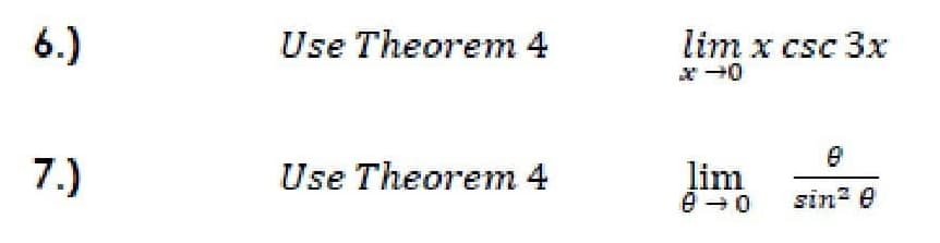6.)
Use Theorem 4
lim x csc 3x
* +0
7.)
Use Theorem 4
lim
e -0
sin e

