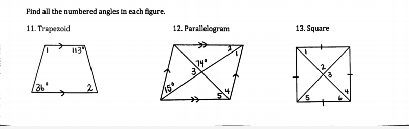Find all the numbered angles in each figure.
11. Trapezoid
12. Parallelogram
113
13. Square
74°
36°
2
2
150
