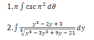 1.7 f csc n? de
Csc:
2. 5-
y2 - 2y + 3
dy
Vys - 3y2 + 9y - 21
