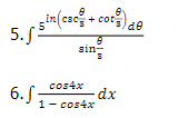 in (cs - cor ae
5. 5
sin-
cos4x
6. S
1- cos4x
dx
