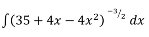 -3/2
dx
S(35 + 4x – 4x²)
-
