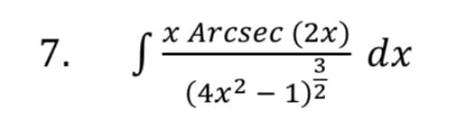 7.
Х Arcsec (2х)
dx
3
(4x² – 1)7

