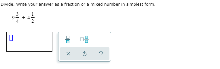 Divide. Write your answer as a fraction or a mixed number in simplest form.
3
9
4
1
÷ 4-
?
