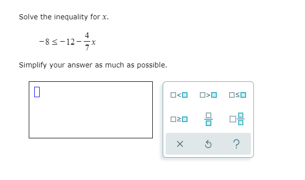 Solve the inequality for x.
-83-12--x
Simplify your answer as much as possible.
