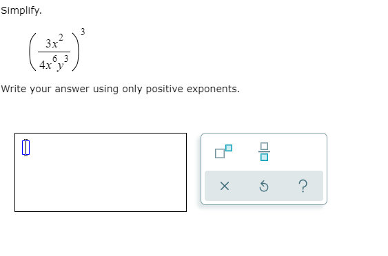 Simplify.
3x
6 3
4x y
Write your answer using only positive exponents.
Dlo
