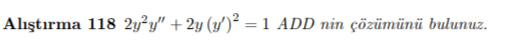 Alıştırma 118 2y²y" +2y (y')² =1 ADD nin çözümünü bulunuz.
%3|
