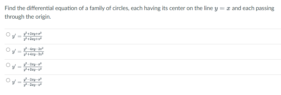 x and each passing
Find the differential equation of a family of circles, each having its center on the line y
through the origin.
g² +2xy+x?
-4xy-2a
y+4xy-22
%3D
%3D
